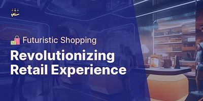Revolutionizing Retail Experience - 🛍️ Futuristic Shopping