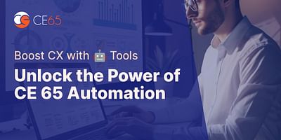 Unlock the Power of CE 65 Automation - Boost CX with 🤖 Tools