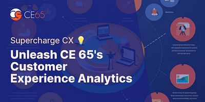 Unleash CE 65's Customer Experience Analytics - Supercharge CX 💡